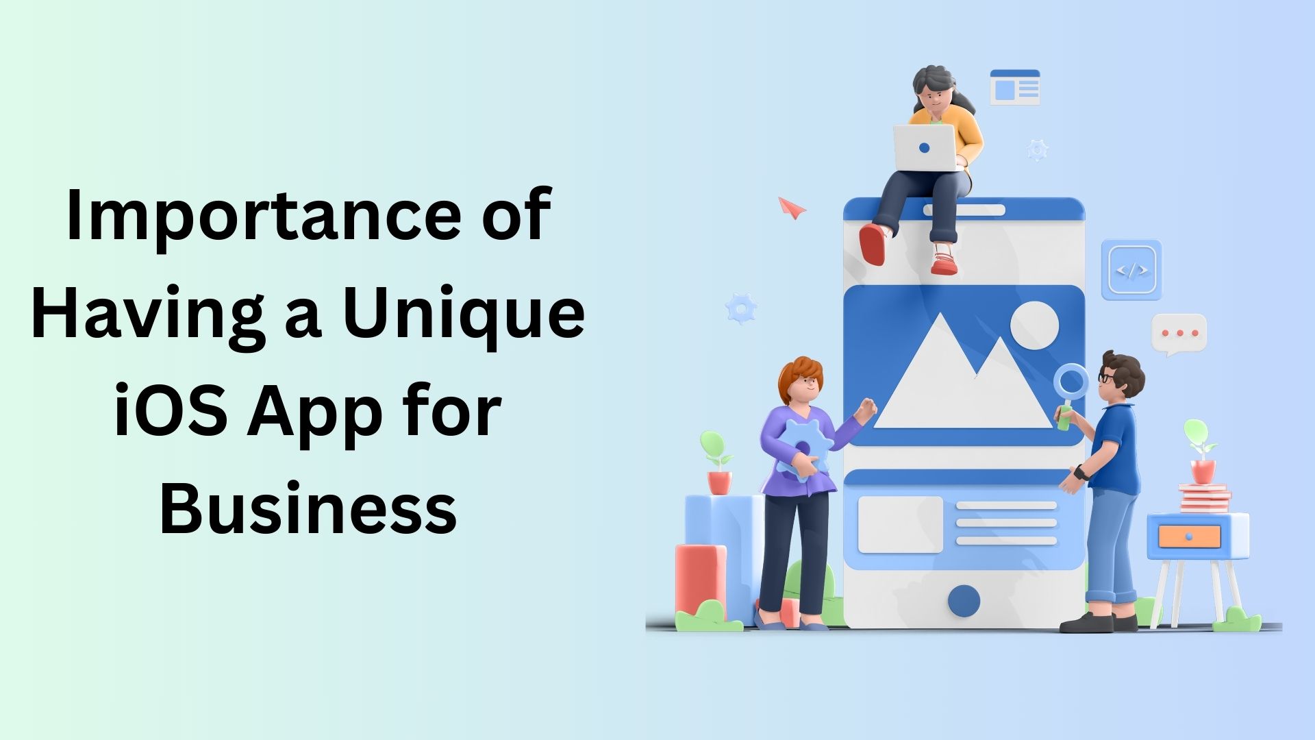 Importance of Having a Unique iOS App for Business
