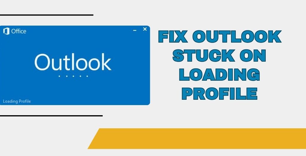 Fix Outlook Stuck on Loading Profile