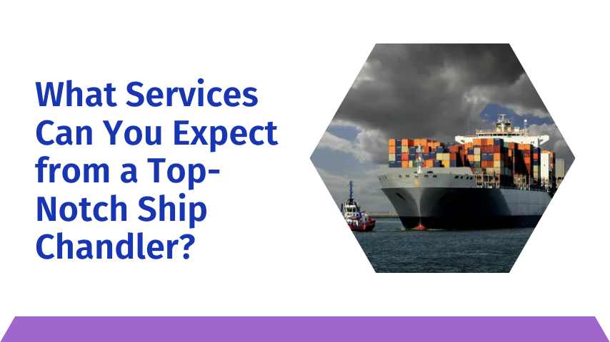 What Services Can You Expect from a Top-Notch Ship Chandler