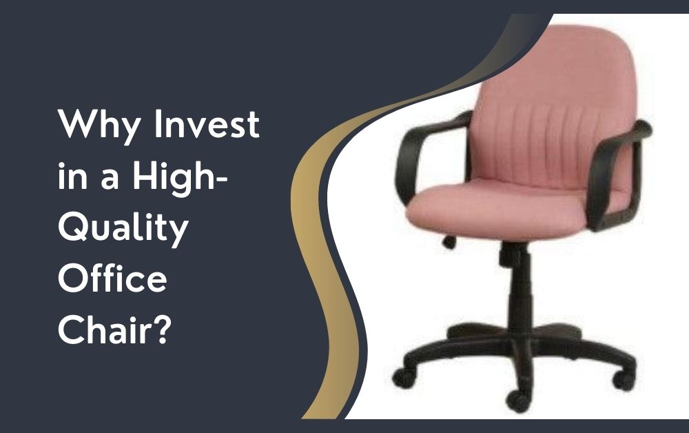 Why Invest in a High-Quality Office Chair