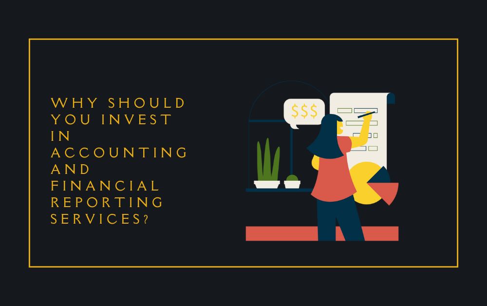 Why Should You Invest in Accounting and Financial Reporting Services