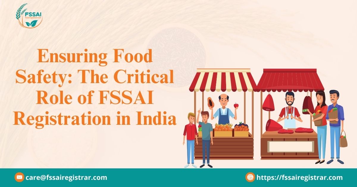 Ensuring Food Safety The Critical Role of FSSAI Registration in India