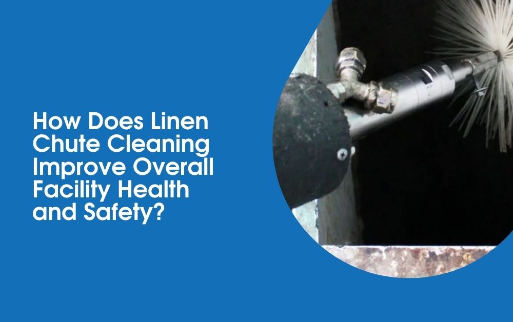 How Does Linen Chute Cleaning Improve Overall Facility Health and Safety