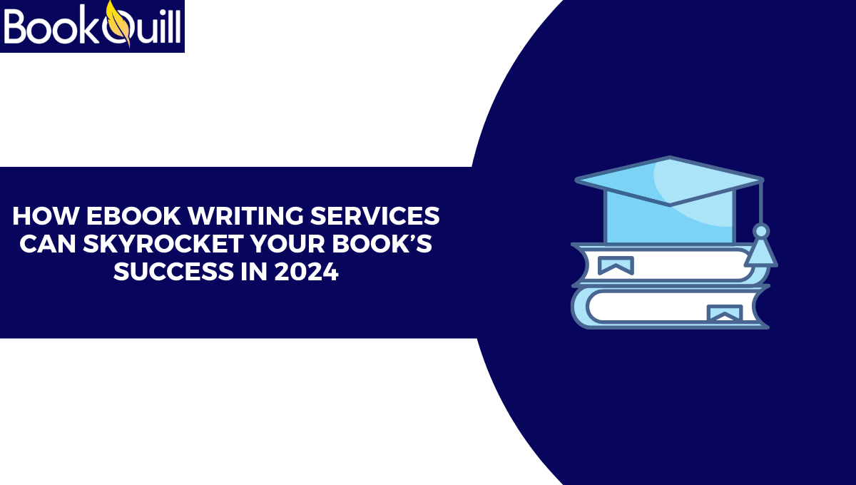 How Ebook Writing Services Can Skyrocket Your Book’s Success in 2024