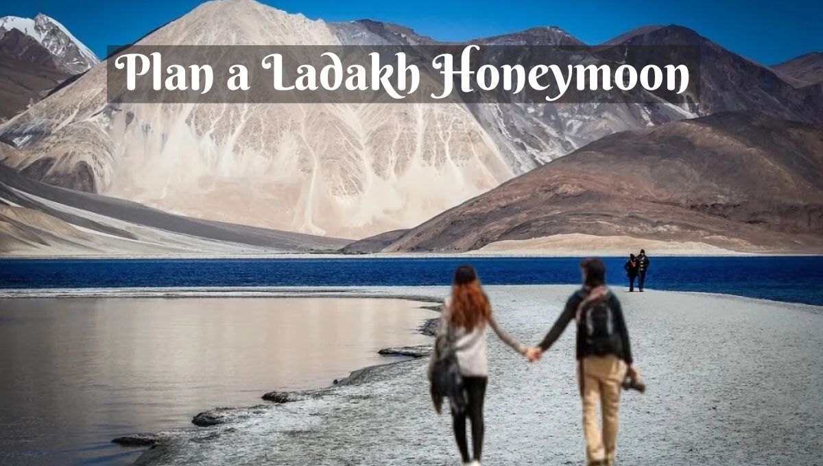 Plan a Ladakh Honeymoon