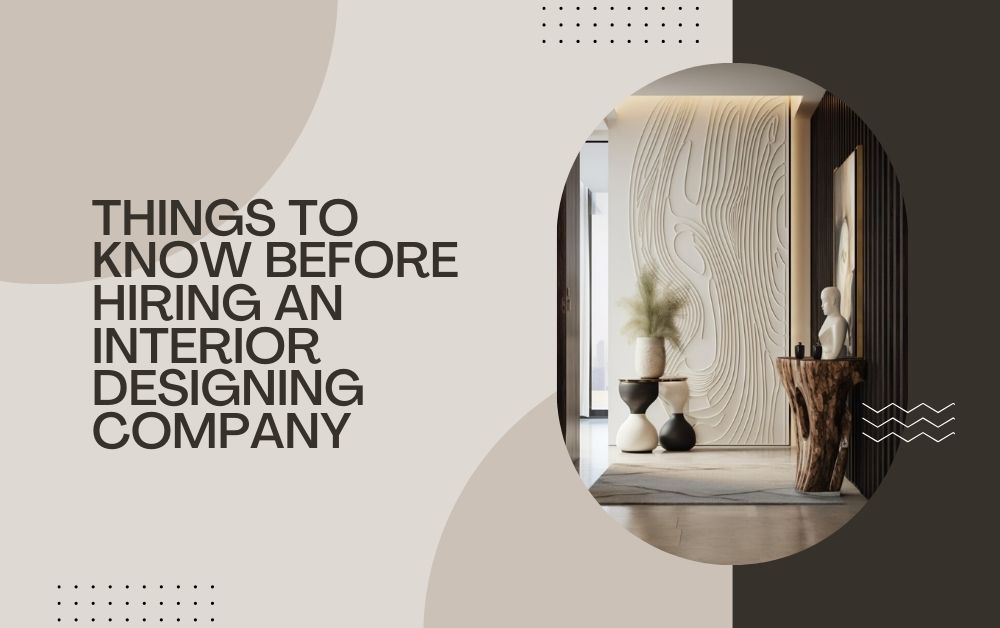 Things to Know Before Hiring an Interior Designing Company