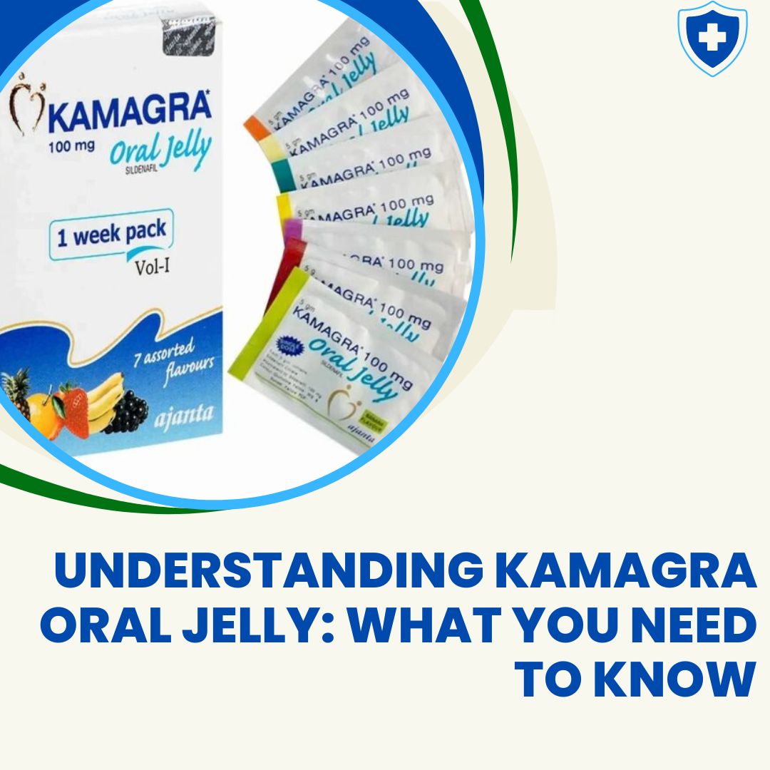 Understanding Kamagra Oral Jelly What You Need to Know