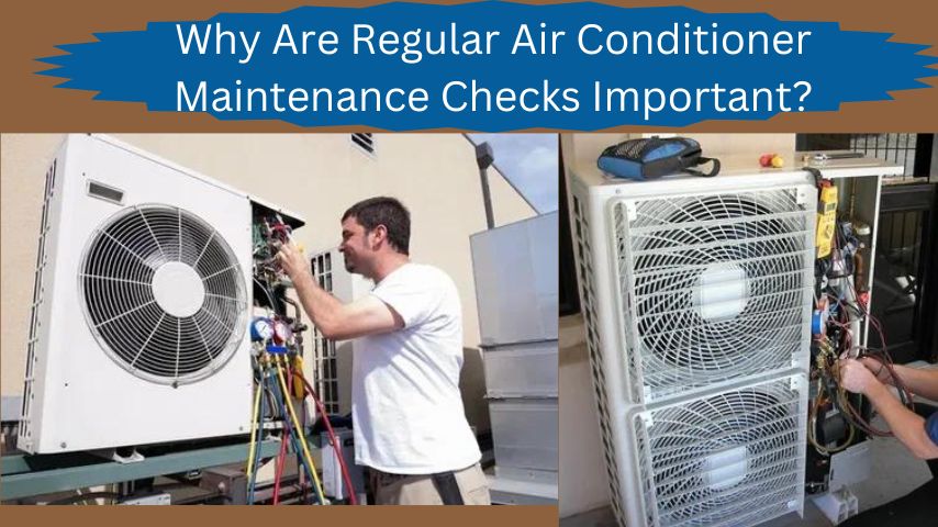 Why Are Regular Air Conditioner Maintenance Checks Important?