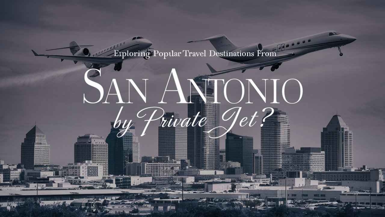 Exploring Popular Travel Destinations from San Antonio by Private Jet?