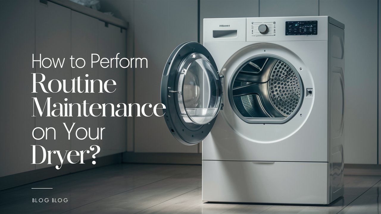 How To Perform Routine Maintenance On Your Dryer?