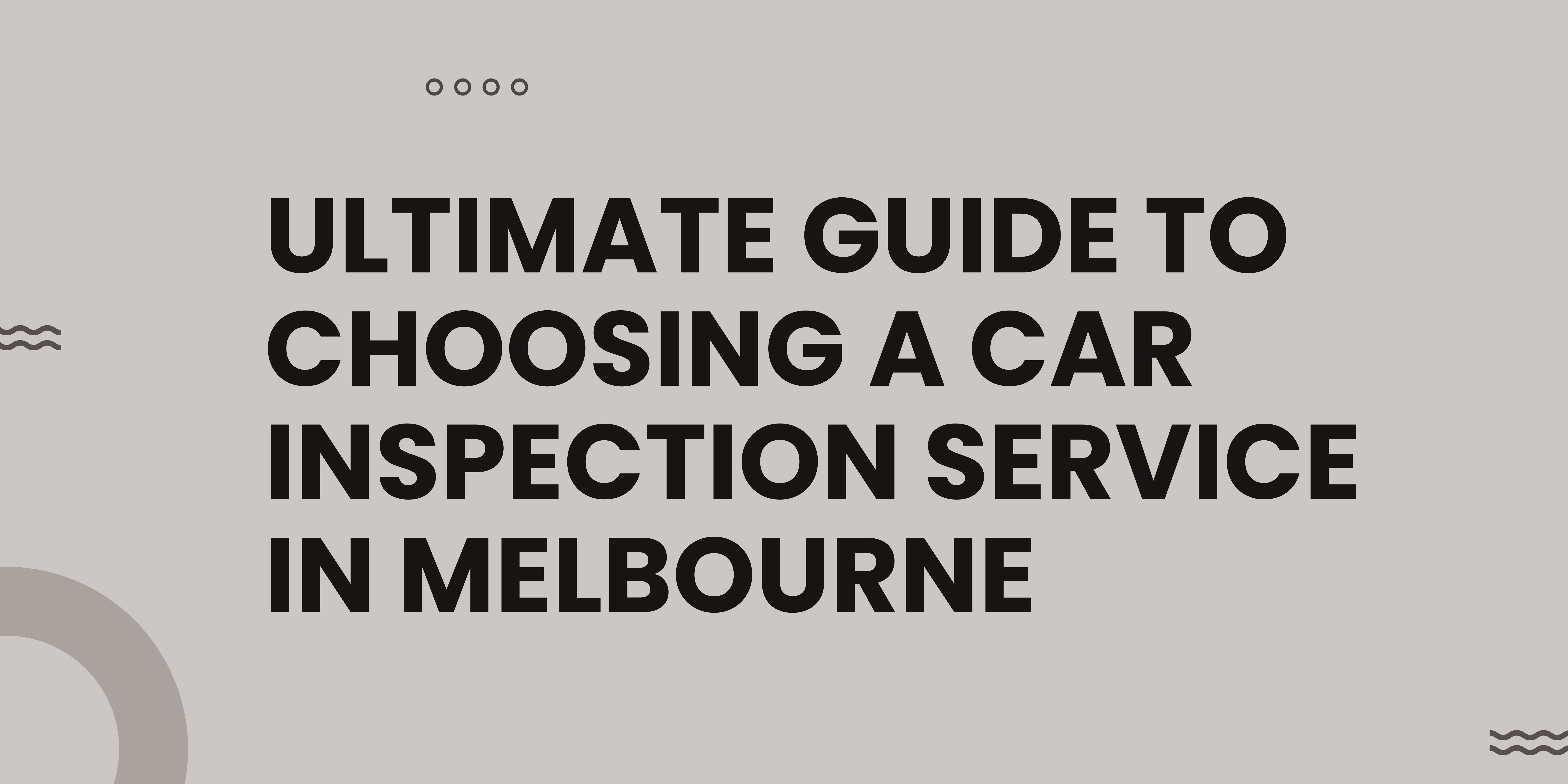 Ultimate Guide to Choosing a Car Inspection Service in Melbourne