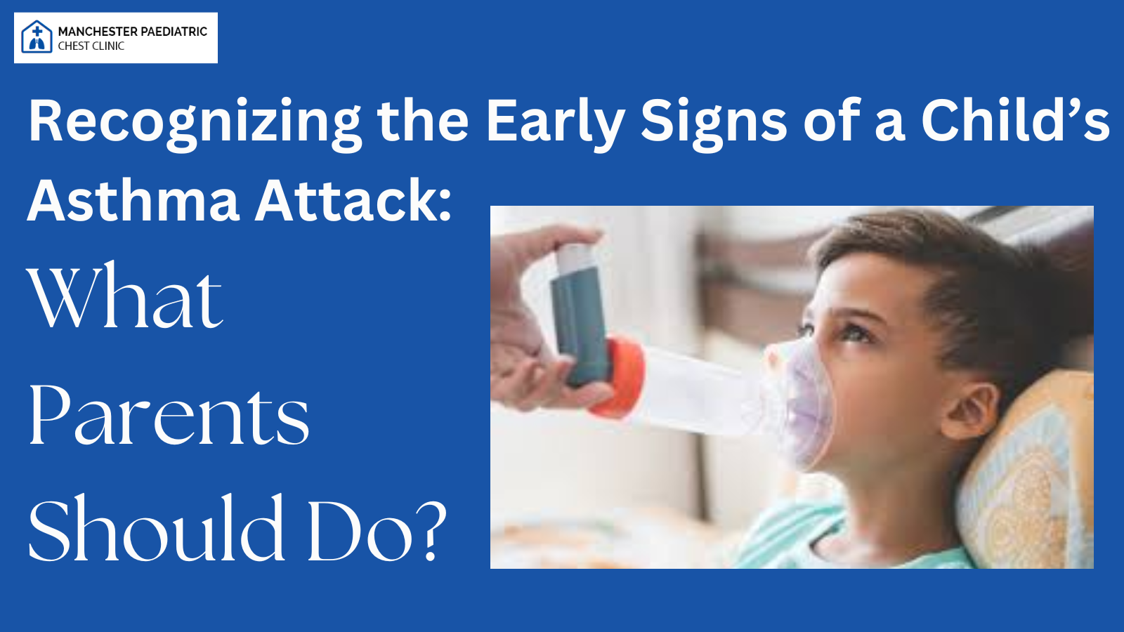 Recognizing the Early Signs of a Child’s Asthma Attack: What Parents Should Do