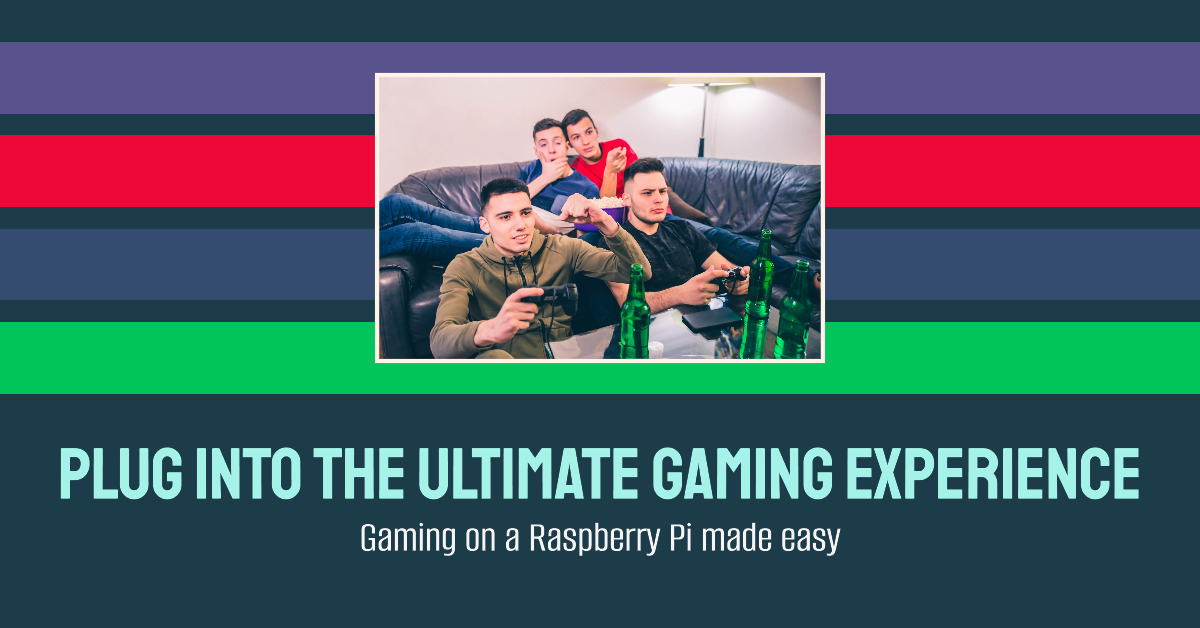 A group of four young men sitting on a couch playing video games, with game controllers in hand. Several green bottles are on the table in front of them. The background is designed with colorful horizontal stripes, and below the image is the text: "PLUG INTO THE ULTIMATE GAMING EXPERIENCE - Gaming on a Raspberry Pi made easy."