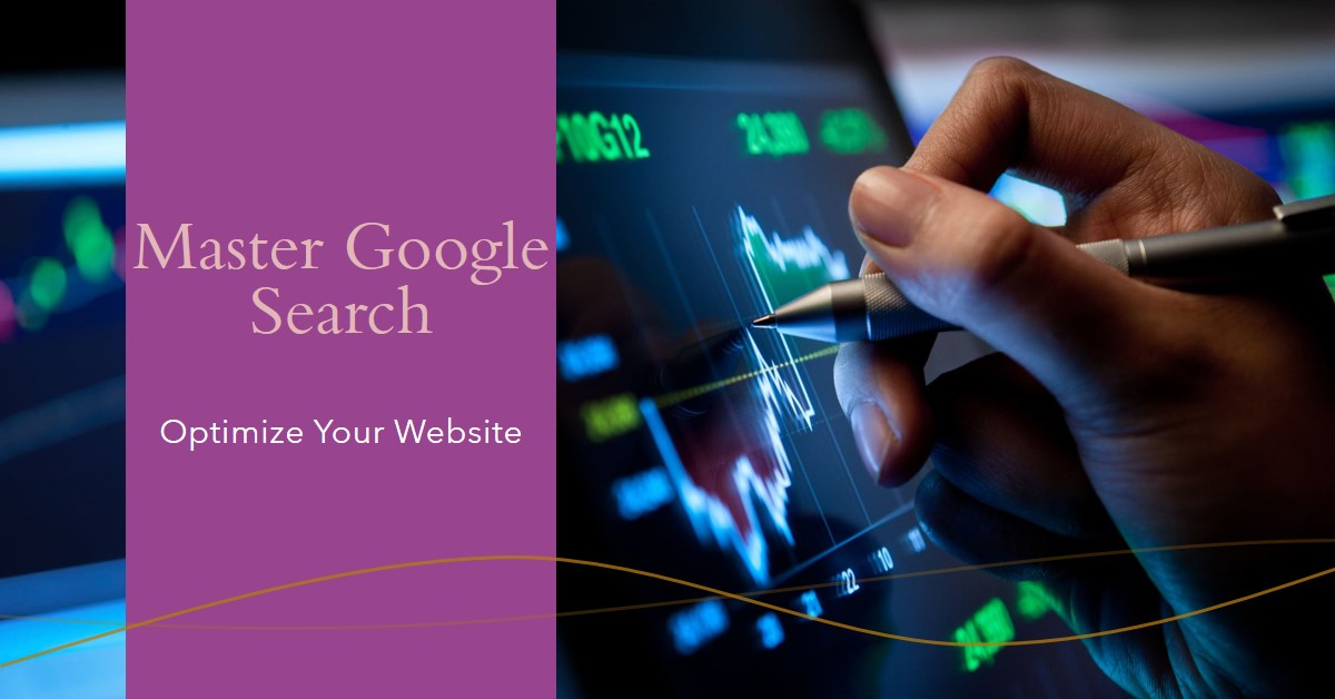 A hand holding a stylus is drawing on a tablet screen with a graph and data displayed. The words "Master Google Search" and "Optimize Your Website" are superimposed on the image.